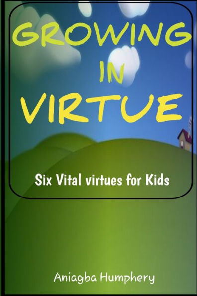 GROWING IN VIRTUE: 6 Vital virtues to handle social and spiritual life as a growing child or youth