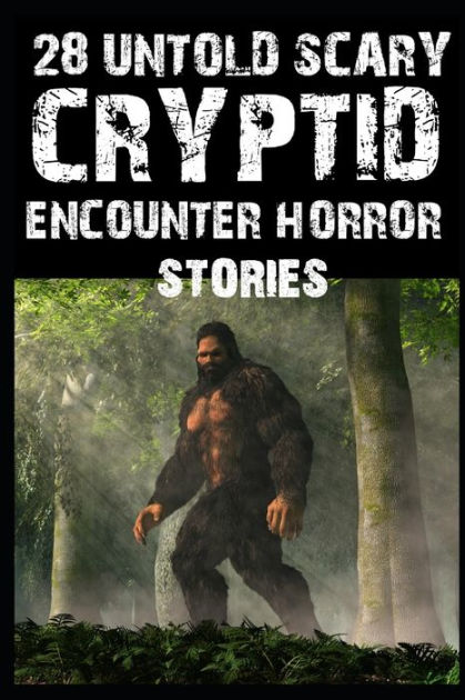 28 UNTOLD Scary Cryptid Encounter Horror Stories: Cryptid Encounter ...