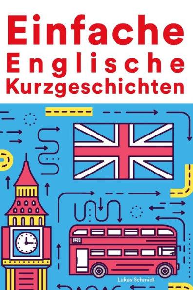 Einfache Englische Kurzgeschichten: Kurzgeschichten auf Englisch für Anfänger