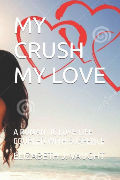 MY CRUSH MY LOVE: A ROMANTIC LOVE LIFE COUPLED WITH SUSPENCE