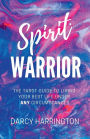 Spirit Warrior: The Tarot Guide to Living Your Best Life Under ANY Circumstances