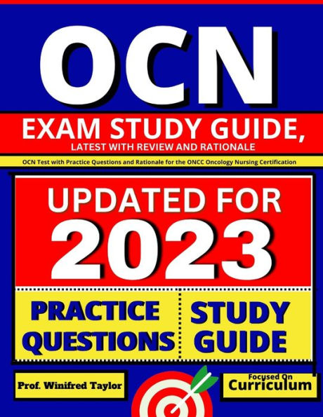 OCN Exam Study Guide, latest with Review and Rationale: OCN Test with Practice Questions and Rationale for the ONCC Oncology Nursing Certification