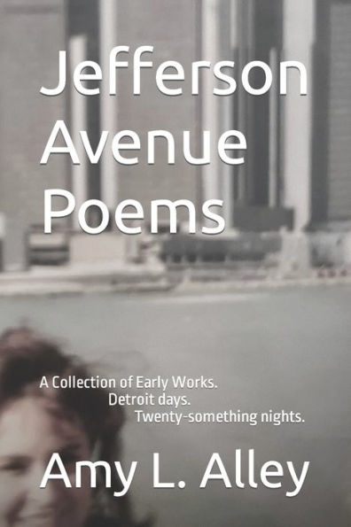 Jefferson Avenue Poems: A Collection of Early Works. Detroit days. Twenty-something nights.
