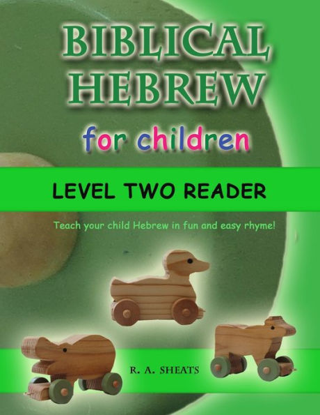Biblical Hebrew for Children Level Two Reader: Teach your child Hebrew in fun and easy rhyme!