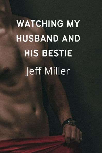 Watching My Husband And His Bestie A First Time Cuckquean Humiliation By Jeff Miller Paperback