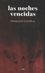 Title: Las noches vencidas, Author: Francisco Cazorla