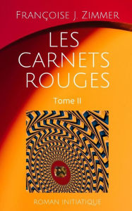 Title: LES CARNETS ROUGES - TOME II, Author: Françoise J. Zimmer