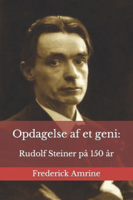 Title: Opdagelse af et geni: : Rudolf Steiner på 150 år, Author: Frederick Amrine