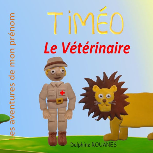 Timï¿½o le Vï¿½tï¿½rinaire: Les aventures de mon prï¿½nom