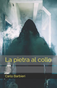 Title: La pietra al collo, Author: Carlo Barbieri