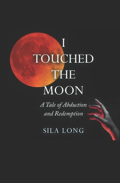 I Touched the Moon: A Tale of Abduction and Redemption