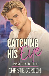 Title: Catching His Eye: A Close Proximity MM Romance, Author: Christie Gordon