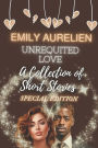 Unrequited Love: A Collection of Short Stories: Special Edition