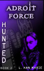 Adroit Force: Hunted : Book 2