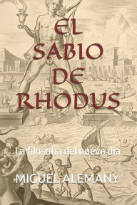 Title: EL SABIO DE RHODUS: La filosofía del nuevo día, Author: MIGUEL ALEMANY