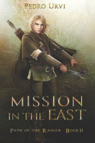 Title: Mission in the East: (Path of the Ranger Book 14), Author: Pedro Urvi