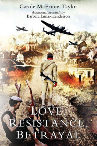 Title: Love, Resistance, Betrayal, Author: Carole McEntee-Taylor