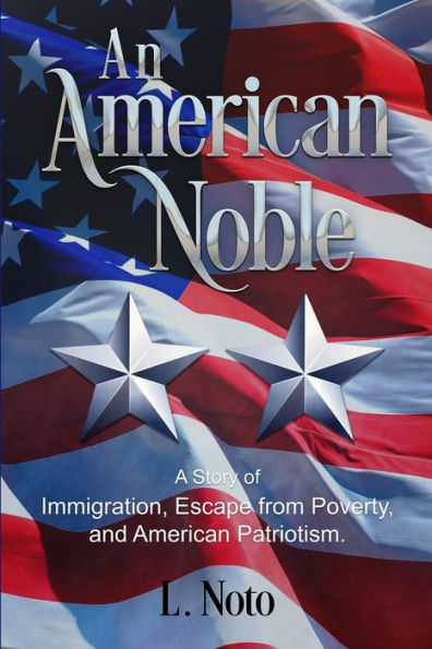 An American Noble: A Story of Immigration, Escape from Poverty, and American Patriotism.