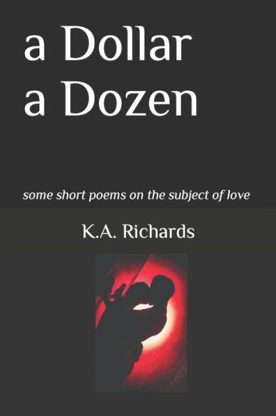 a Dollar a Dozen: some short poems on the subject of love