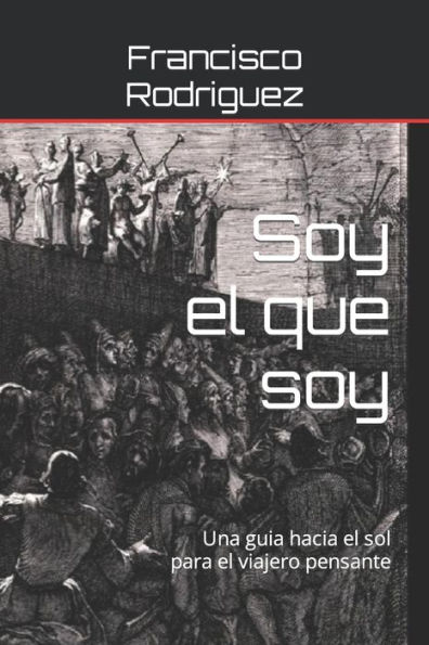 Soy el que soy: Una guia hacia el sol para el viajero pensante