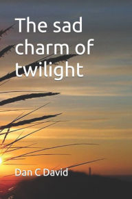 Title: The sad charm of twilight: Neither seas water, nor rains water, Author: Dan C David