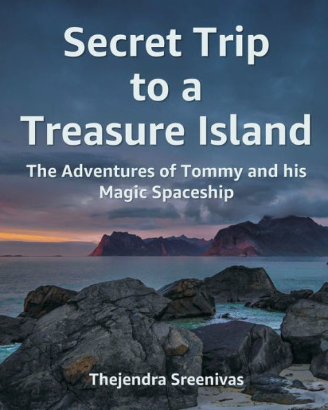 Secret Trip to a Treasure Island: The Adventures of Tommy and his Magic Spaceship