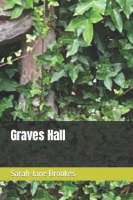 Title: Graves Hall, Author: Sarah-Jane Brookes