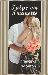 Title: Tulpe vir Twanette, Author: Franciska Mouton