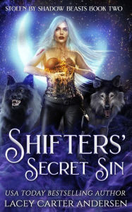 Title: Shifters' Secret Sin: A Rejected Mates Reverse Harem, Author: Lacey Carter Andersen