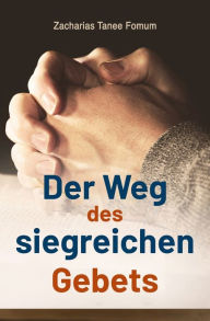 Title: Der Weg des Siegreichen Gebets, Author: Zacharias Tanee Fomum