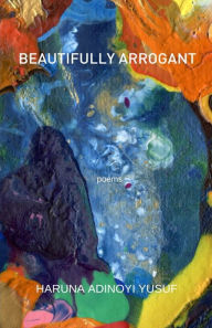 Title: Beautifully Arrogant, Author: Haruna Adinoyi Yusuf