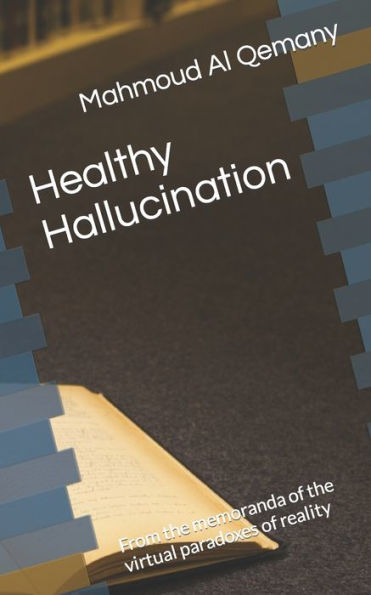 Healthy Hallucination: From the memoranda of the virtual paradoxes of reality