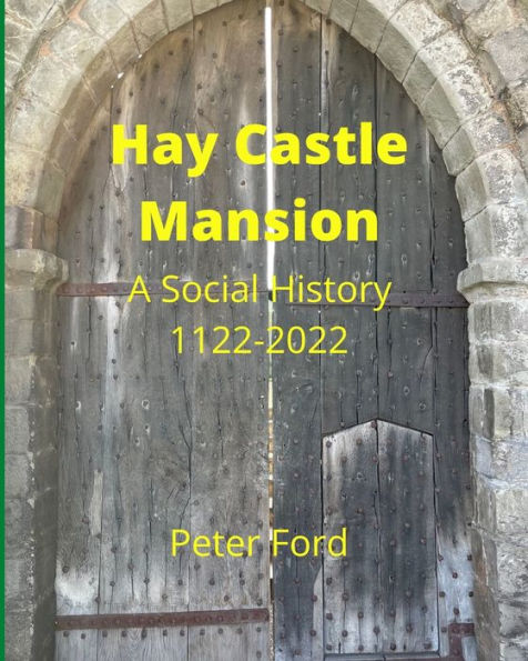 Hay Castle Mansion: A Social History 1122 - 2022