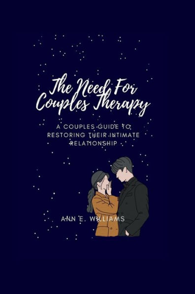 THE NEED FOR COUPLE'S THERAPY: A couple's manual for reestablishing their personal connection