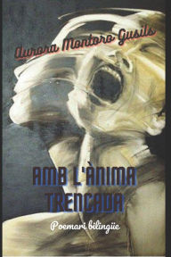 Title: Amb l'ànima trencada: Poemari bilingüe, Author: Aurora Montoro Gusils