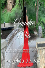 Title: Amada Mia: Novela de Amor en Antigua Guatemala paraï¿½so de Las Amï¿½ricas, Author: Angelica De Paz