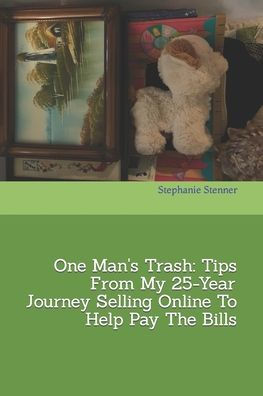 One Man's Trash: Tips From My 25-Year Journey Selling Online To Help Pay The Bills