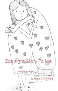 Title: Zoe's 3rd Story To Me: Zoe Clark, Author: Zoe Clark