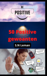 Title: 50 Positive gewoanten: Posityf tinken ferbetterje jo libben en oanpak, ferbetterje posityf., Author: S.N Leman
