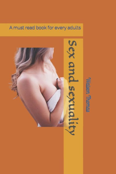 Sex and sexuality: A must read book for every adults