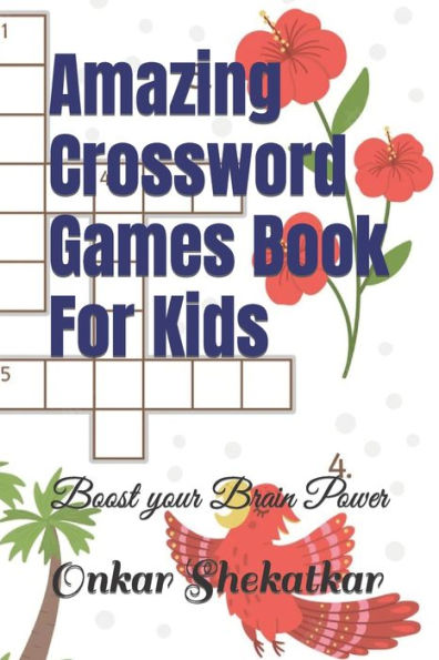 Amazing Crossword Games Book For Kids: Boost your Brain Power