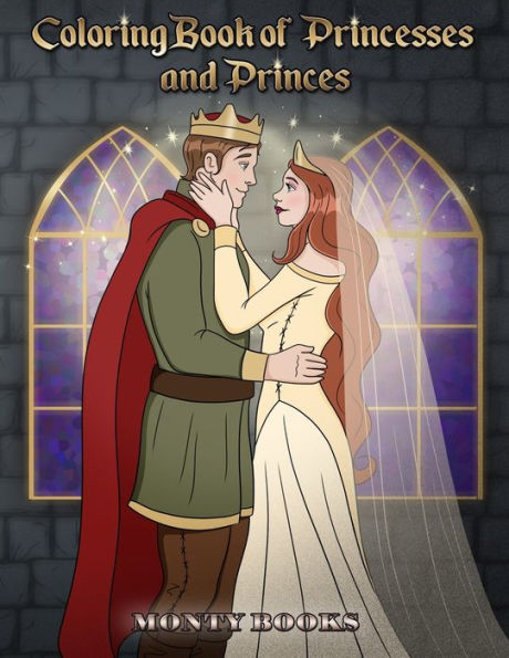 Coloring Books of Princesses and Princes: For all the Boys and Girls who Like to Color