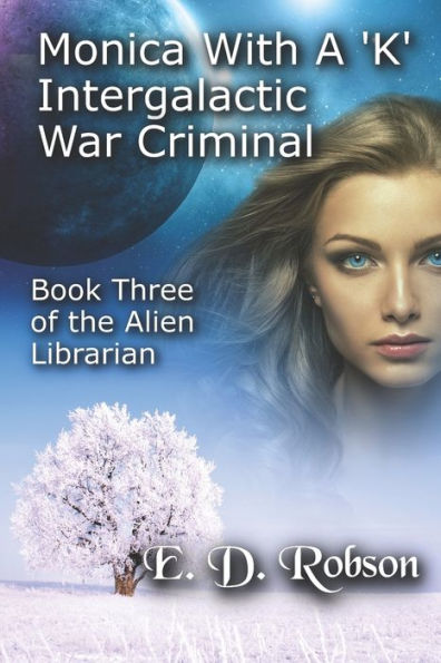 Monika With A 'K' Intergalactic War Criminal: The Alien Librarian Book 3