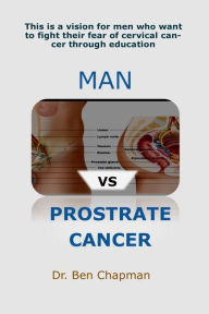 Title: MAN Vs PROSTRATE CANCER: 100% AGEING SECRET, Author: DR. BEN CHAPMAN