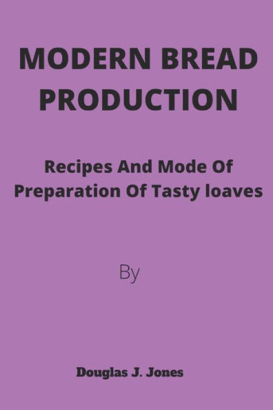 MODERN BREAD PRODUCTION: Recipe and Mode for production of Tasty loaves