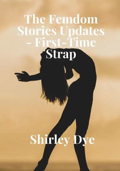 The Femdom Stories Updates First Time Strap By Shirley Dye Paperback Barnes And Noble® 1356