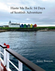 Title: Haste Me Back: 14 Days of Scottish Adventure:, Author: Jenny Boreson