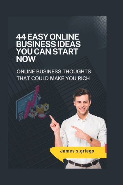 44 Easy Online Business Ideas You Can Start Now: online business thoughts that could make you rich