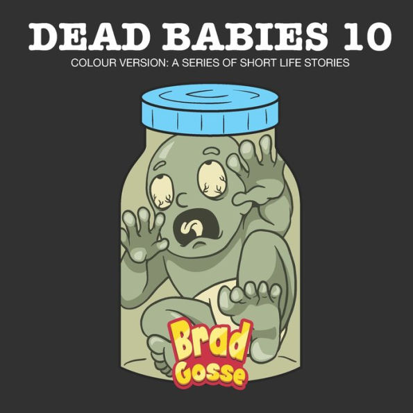 Dead Babies 10 Colour Version A Series Of Short Life Stories by Brad