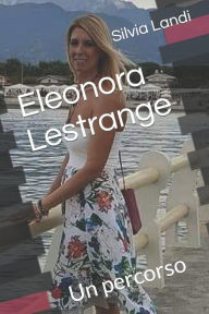 Title: Eleonora Lestrange: Un percorso, Author: Silvia Landi